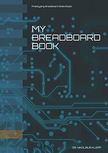 My Breadboard Book: Prototyping and Breadboard Sketchbook