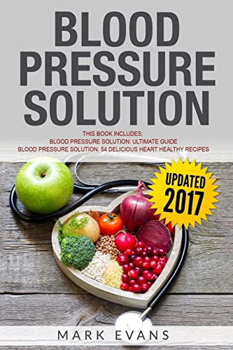 Blood Pressure Solution: Solution - 2 Manuscripts - The Ultimate Guide to Naturally Lowering High Blood Pressure and Reducing Hypertension & 54 ... Recipes: Volume 3 (Blood Pressure Series)