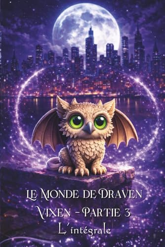 Le Monde de Draven Vixen Partie 3 - L'intégrale: Loups, Meurtres & Sorcellerie - Loup, Gargouille & Prophéties - Démons, Vampires & Apocalypse