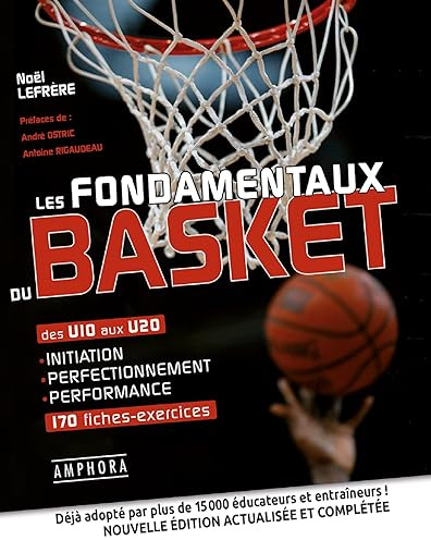 Les fondamentaux du basket: Des U10 aux U20 initiation perfectionnement performance 170 fiches-exercices