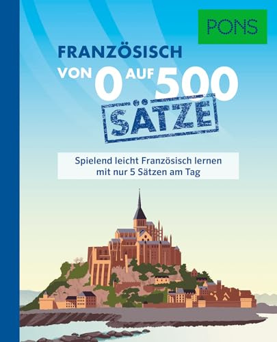 PONS Von 0 auf 500 Sätze Französisch: Spielend leicht Französisch lernen mit nur 5 Sätzen am Tag