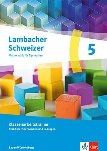 Lambacher Schweizer Mathematik 5. Ausgabe Baden-Württemberg: Klassenarbeitstrainer. Arbeitsheft mit Medien und Lösungen Klasse 5 (Lambacher Schweizer Mathematik. Ausgabe Baden-Württemberg ab 2025)