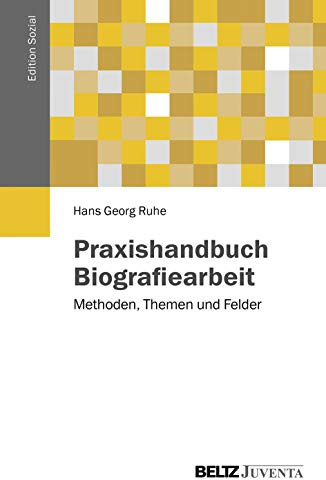 Praxishandbuch Biografiearbeit: Methoden, Themen und Felder (Edition Sozial)