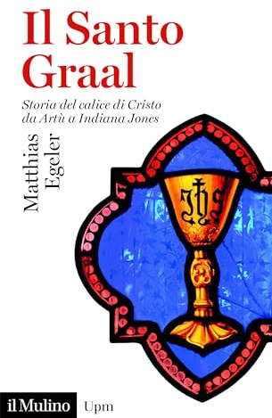Il Santo Graal. Storia del calice di Cristo da Artù a Indiana Jones