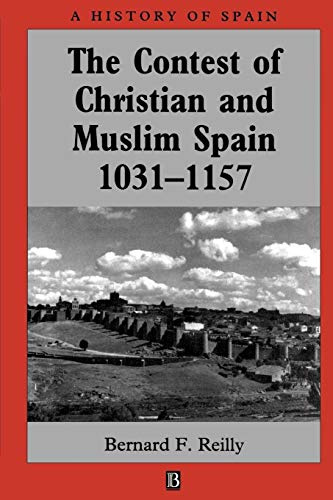 The Contest of Christian and Muslim Spain 1031 - 1157 (A History of Spain)