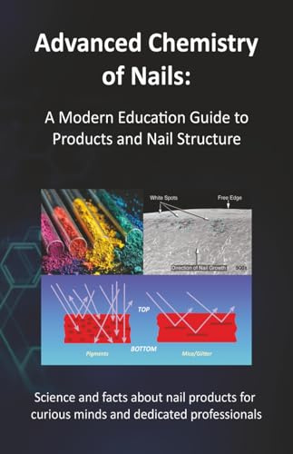 Advanced Chemistry of Nails: A Modern Education Guide to Products and Nail Structure