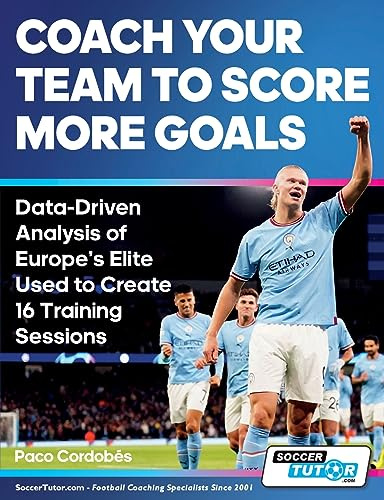Coach Your Team to Score More Goals - Data-Driven Analysis of Europe's Elite Used to Create 16 Training Sessions