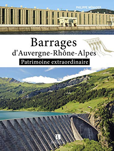 Barrages d'Auvergne Rhône-Alpes: Patrimoine extraordinaire