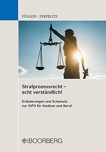 Strafprozessrecht - echt verständlich!: Erläuterungen und Schemata zur StPO für Studium und Beruf