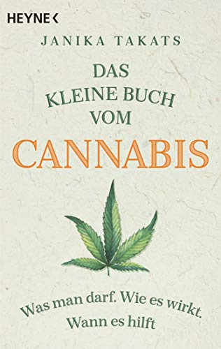 Das kleine Buch vom Cannabis: Was man darf. Wie es wirkt. Wann es hilft