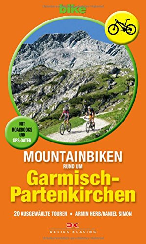Mountainbiken rund um Garmisch-Partenkirchen: 20 ausgewählte Touren . Mit Roadbooks und GPS-Daten