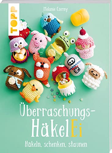 Überraschungs-HäkelEI (kreativ.kompakt.): Häkeln, schenken, staunen