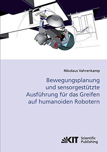 Bewegungsplanung und Sensorgestützte Ausführung für das Greifen auf Humanoiden Robotern: Dissertationsschrift