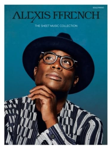 Alexis Ffrench: The Sheet Music Collection für Klavier Solo | Piano Solo Songbook mit 25 Originalstücken des zeitgenössischen Komponisten | Moderne neoklassische Klaviermusik für Pianisten