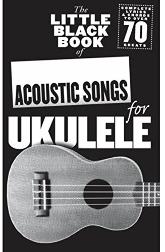 The Little Black Songbook Of Acoustic Songs For Ukulele | Ukulele Songbook with Acoustic Pop and Rock Classics | Over 70 Songs with Lyrics Chord Boxes and Voice Arrangements for Players