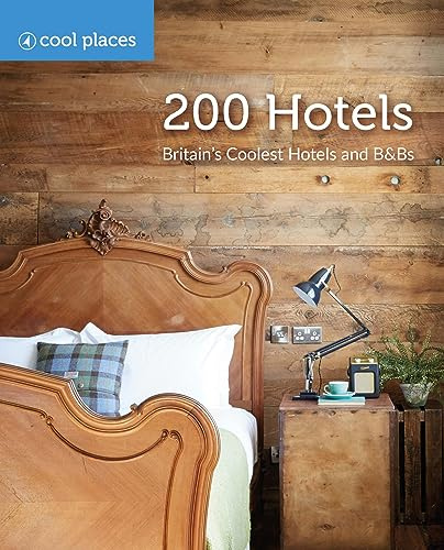 200 Hotels: Britain's Coolest Hotels and B&Bs