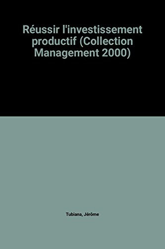 Réussir l'investissement productif (Collection Management 2000)