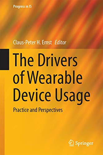 The Drivers of Wearable Device Usage: Practice and Perspectives (Progress in IS)