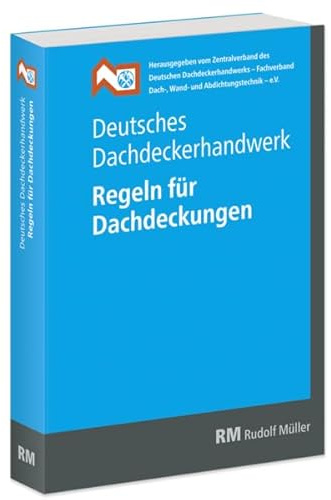 Deutsches Dachdeckerhandwerk - Regeln für Dachdeckungen, 13. Aufl.: Stand April 2022