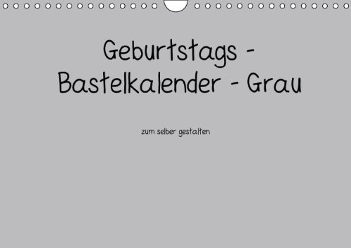 Geburtstags - Bastelkalender - Grau (Wandkalender immerwährend DIN A4 quer): Geburtstags - Bastelkalender - Grau (Monatskalender, 14 Seiten) (CALVENDO Hobbys) [Kalender] [Nov 24, 2013] Tobias, Nina