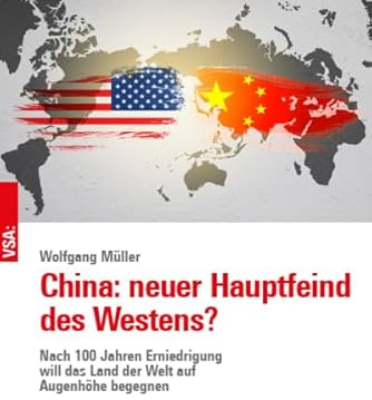 China: neuer Hauptfeind des Westens?: Nach 100 Jahren Erniedrigung will das Land der Welt auf Augenhöhe begegnen