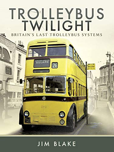 Trolleybus Twilight: Britain's Last Trolleybus Systems (English Edition)