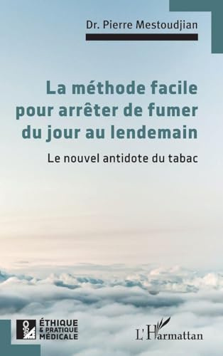 La méthode facile pour arrêter de fumer du jour au lendemain: Le nouvel antidote du tabac