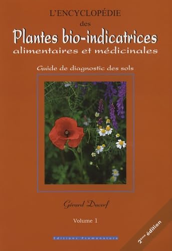 L'encyclopédie des plantes bio-indicatrices alimentaires et médicinales: Guide de diagnostic des sols Volume 1