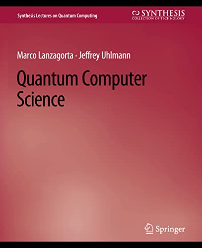 Quantum Computer Science (Synthesis Lectures on Quantum Computing)