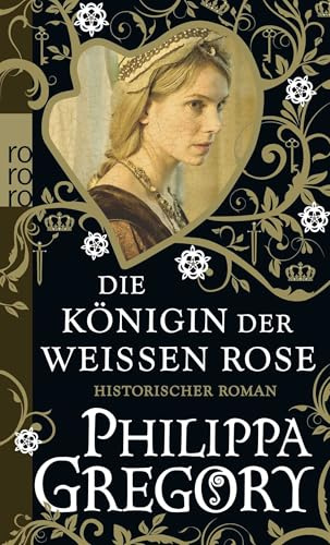 Die Königin der Weißen Rose: Historischer Roman (Die Rosenkriege, Band 1)