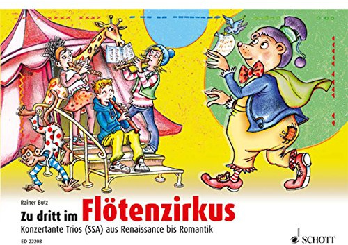Zu dritt im Flötenzirkus: Konzertante Trios (SSA) aus Renaissance bis Romantik. 2 Sopran-Blockflöten und Alt-Blockflöte. Spielpartitur.