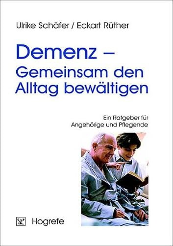 Demenz – Gemeinsam den Alltag bewältigen: Ein Ratgeber für Angehörige und Pflegende