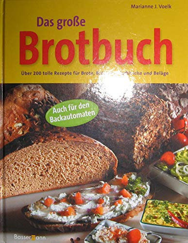 Das große Brotbuch. Über 170 tolle Rezepte für Brote, Brötchen, Aufstriche und Beläge auch für den Brotbackautomaten