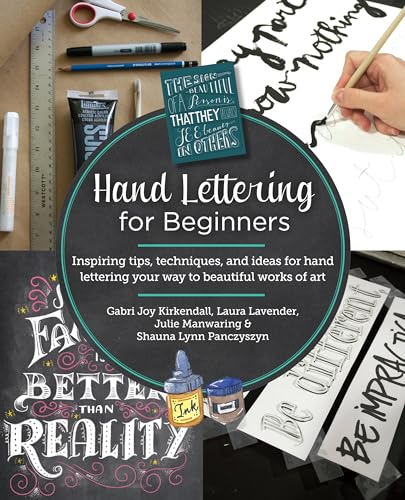 Hand Lettering for Beginners: Inspiring Tips, Techniques, and Ideas for Hand Lettering Your Way to Beautiful Works of Art