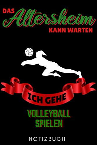 DAS ALTERSHEIM KANN WARTEN ICH GEHE VOLLEYBALL SPIELEN NOTIZBUCH: A5 WOCHENPLANER für Volleyball Spieler | Volleyball Geschenke | Training | ... Buch | Volleyballbuch | Trainingsbuch