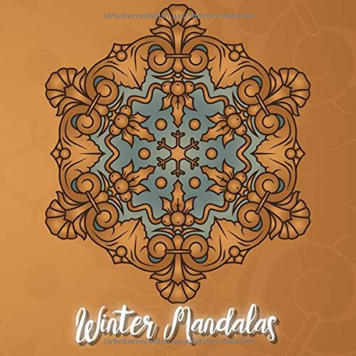Winter Mandalas: 41 einzigartige, winterliche und weihnachtliche Mandalas für Kinder und Erwachsene zum Ausmalen und als Kopiervorlage