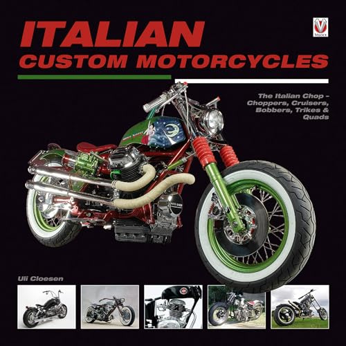 Italian Custom Motorcycles: The Italian Chop – Choppers, Cruisers, Bobbers, Trikes & Quads