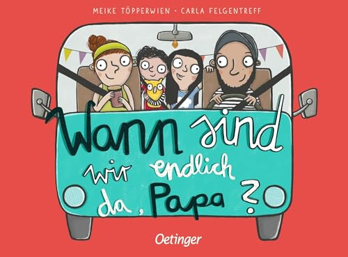 Wann sind wir endlich da, Papa?: Charmantes Bilderbuch für die Beschäftigung auf langen Reisen mit lustigen Reimen und schönen Illustrationen zum Vorlesen für Kinder ab 2 Jahren