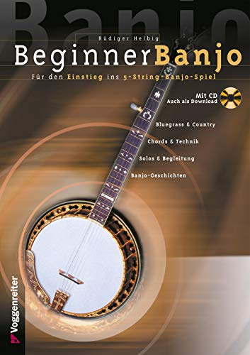 Beginner Banjo: Der Einstieg in das 5-String-Banjo-Spiel. Bluegrass und Country, Chords und Technik, Solos und Begleitung, Banjo-Geschichten: Der ... Country, Solo, Begleitung, Chords und Technik