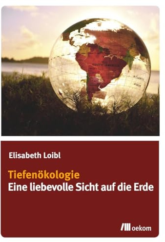 Tiefenökologie: Eine liebevolle Sicht auf die Erde