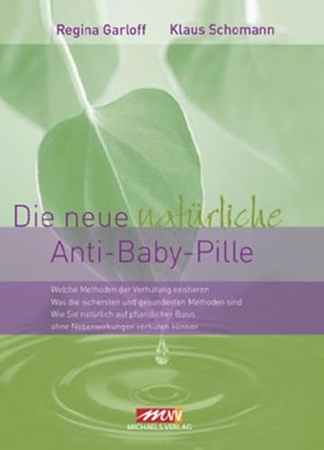 Die neue natürliche Anti-Baby-Pille: Welche Methoden der Verhütung existieren. Was die sichersten und gesündesten Methoden sind. Wie Sie natürlich auf ... ohne jede Nebenwirkungen verhüten können