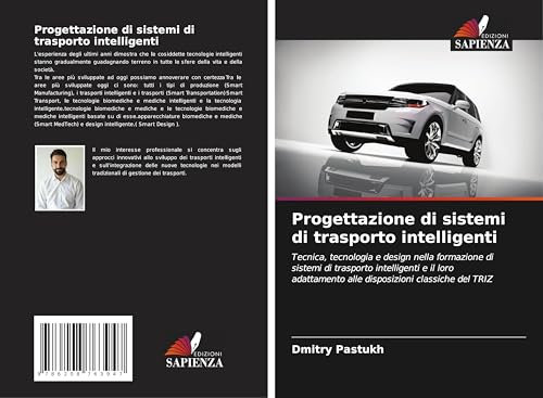 Progettazione di sistemi di trasporto intelligenti: Tecnica, tecnologia e design nella formazione di sistemi di trasporto intelligenti e il loro adattamento alle disposizioni classiche del TRIZ