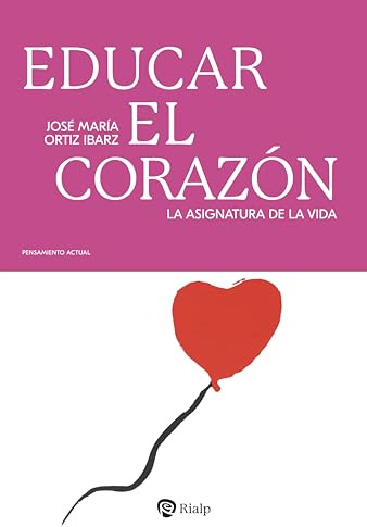 Educar el corazón: La asignatura de la vida (Pensamiento Actual)
