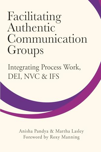Facilitating Authentic Communication Groups: Integrating Process Work, DEI, NVC, & IFS