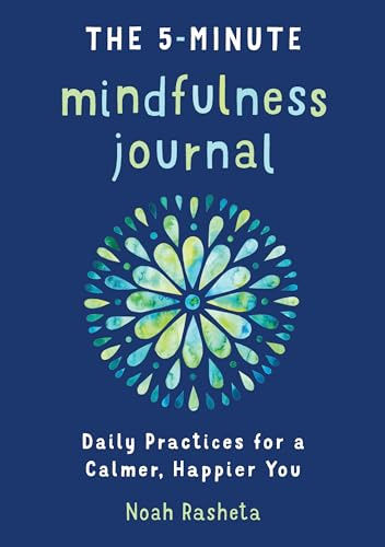 The 5-Minute Mindfulness Journal: Daily Practices for a Calmer, Happier You