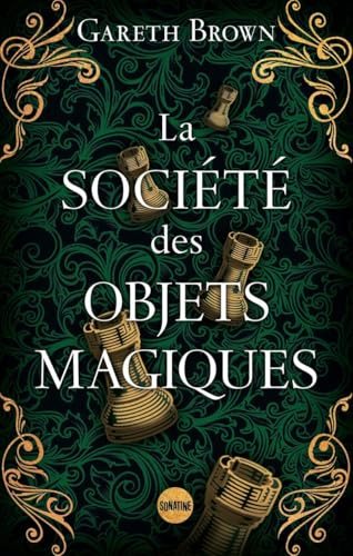 La Société des objets magiques - le nouveau livre ensorcelant de Gareth Brown, l'auteur du Livre des portes