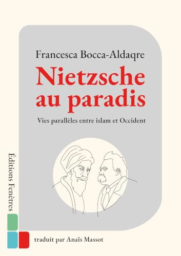 Nietzsche au paradis: Vies parallèles entre islam et Occident