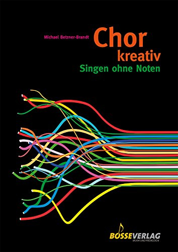 Chor kreativ: Singen ohne Noten. Circlesongs, Stimmspiele, Klangkonzepte