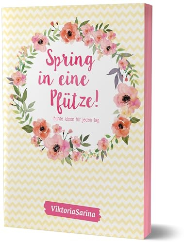 Spring in eine Pfütze! Bunte Ideen für jeden Tag: von Viktoria Sarina