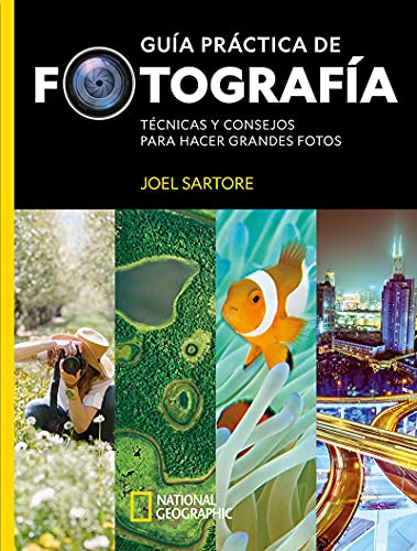 Guía práctica de fotografía (Grandes obras ilustradas, National Geographic)